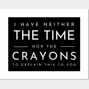 I Don't Have The Time Or The Crayons Funny Sarcasm Quote Posters and Art